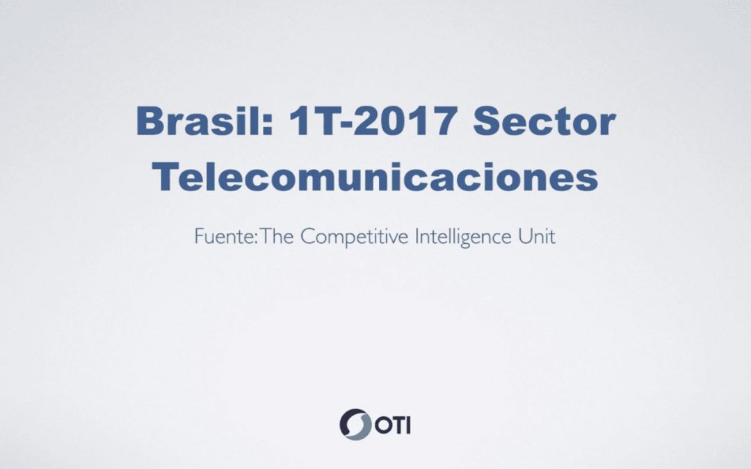 Reporte de Telecomunicaciones en Brasil – 1T2017