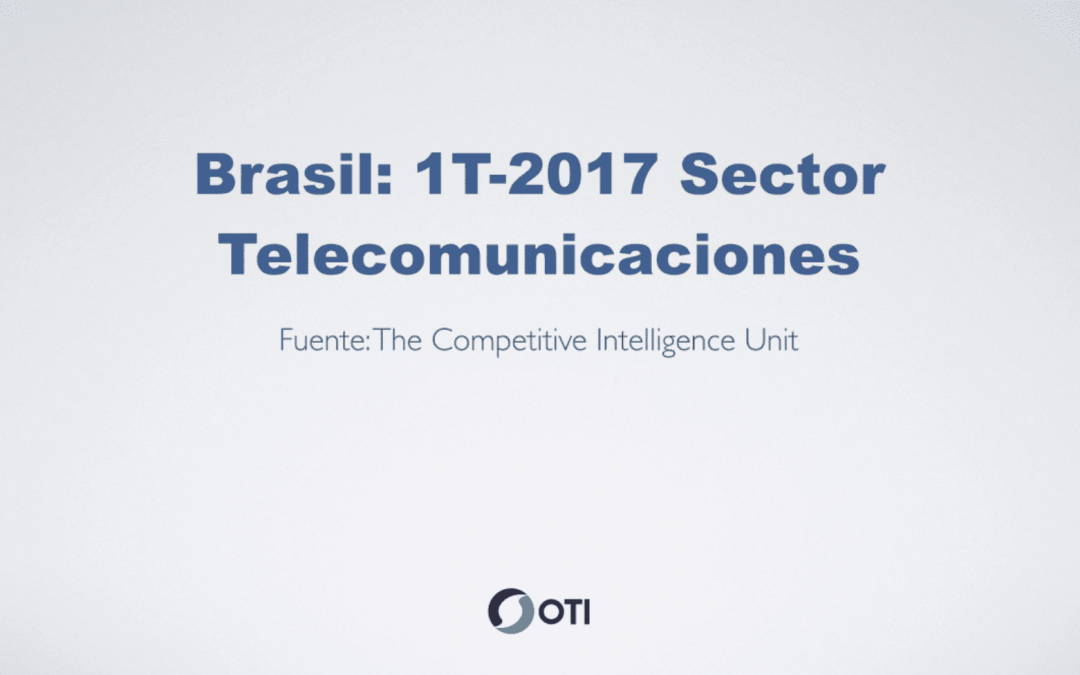 Reporte de Telecomunicaciones en Brasil – 1T2017