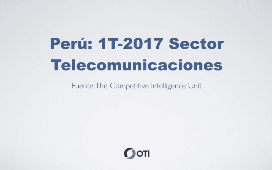 OTI Telecom – Reporte de Telecomunicaciones en Perú – 1T2017