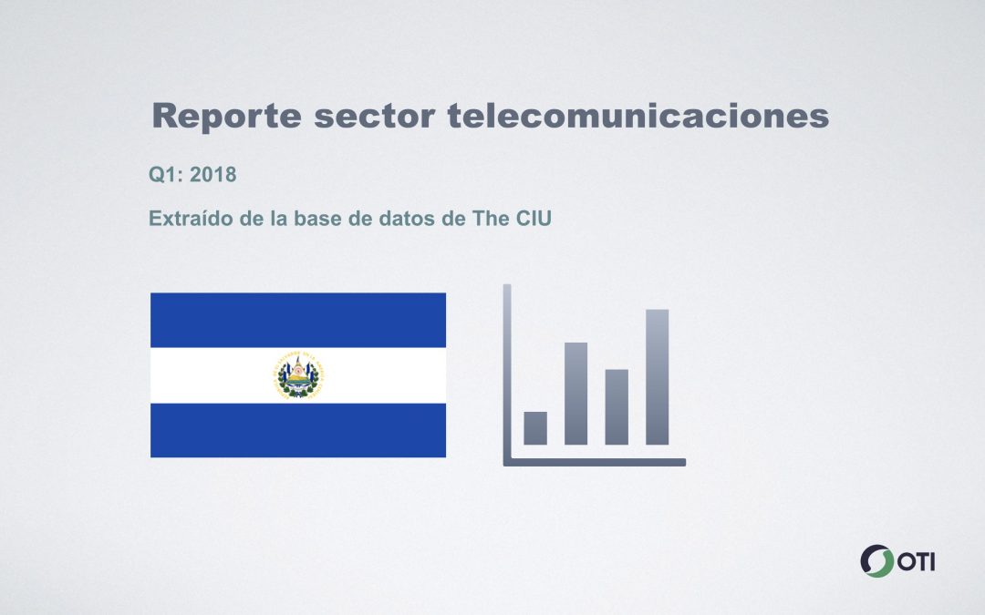 El Salvador: 1Q-2018 Sector Telecomunicaciones