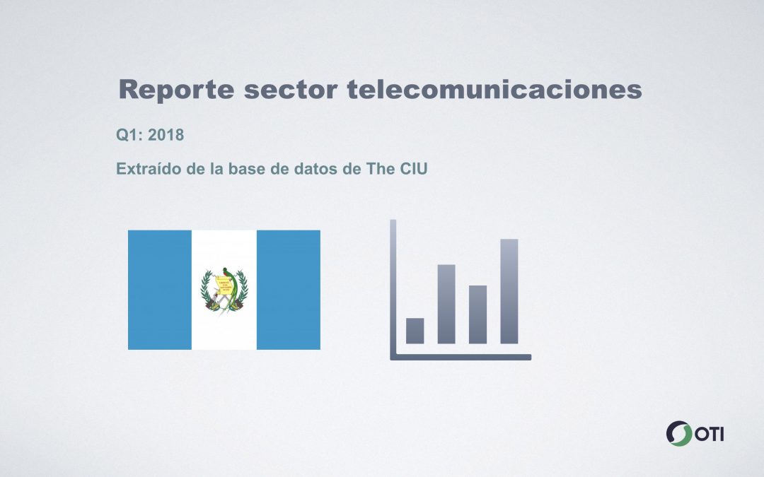 Guatemala: 1Q-2018 Sector Telecomunicaciones